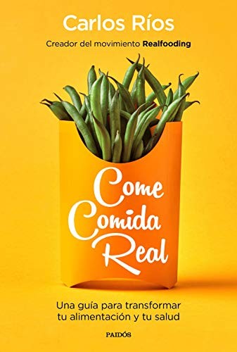 Portada de Come comida real - Carlos Ríos