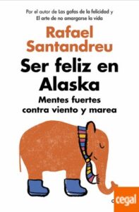 Portada de Ser feliz en Alaska - Rafael Santandreu